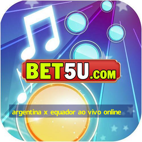 argentina x equador ao vivo online